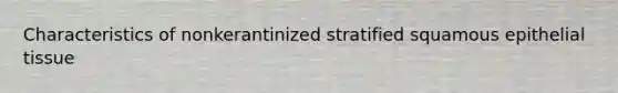 Characteristics of nonkerantinized stratified squamous epithelial tissue