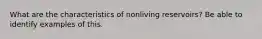 What are the characteristics of nonliving reservoirs? Be able to identify examples of this.