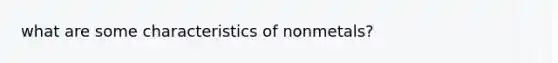 what are some characteristics of nonmetals?