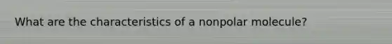 What are the characteristics of a nonpolar molecule?