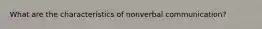 What are the characteristics of nonverbal communication?