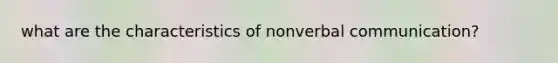 what are the characteristics of nonverbal communication?