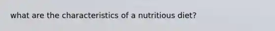 what are the characteristics of a nutritious diet?