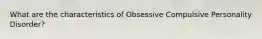 What are the characteristics of Obsessive Compulsive Personality Disorder?