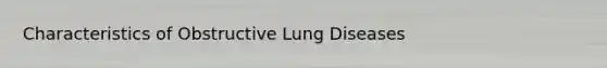 Characteristics of Obstructive Lung Diseases