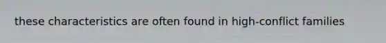 these characteristics are often found in high-conflict families