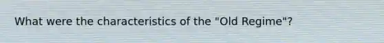 What were the characteristics of the "Old Regime"?