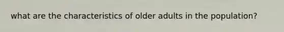 what are the characteristics of older adults in the population?