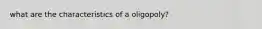 what are the characteristics of a oligopoly?