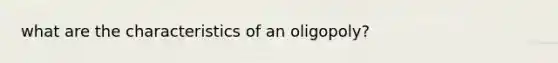 what are the characteristics of an oligopoly?