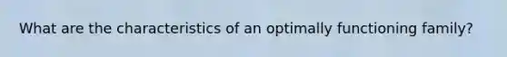 What are the characteristics of an optimally functioning family?