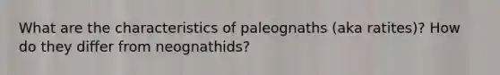 What are the characteristics of paleognaths (aka ratites)? How do they differ from neognathids?