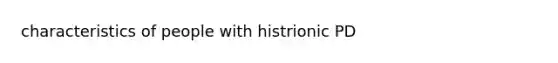 characteristics of people with histrionic PD