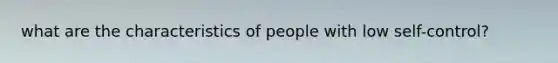 what are the characteristics of people with low self-control?