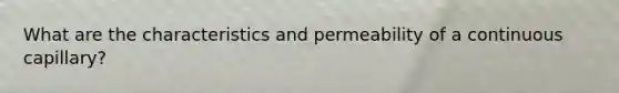 What are the characteristics and permeability of a continuous capillary?