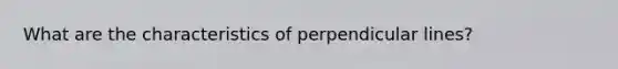 What are the characteristics of perpendicular lines?