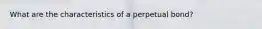 What are the characteristics of a perpetual bond?