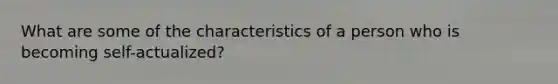 What are some of the characteristics of a person who is becoming self-actualized?