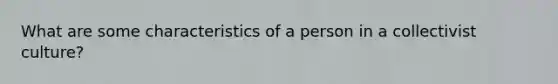 What are some characteristics of a person in a collectivist culture?