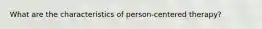 What are the characteristics of person-centered therapy?