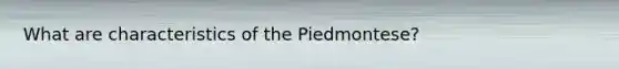 What are characteristics of the Piedmontese?