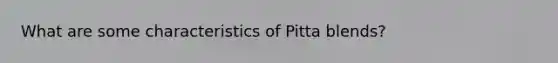 What are some characteristics of Pitta blends?