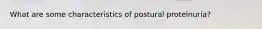 What are some characteristics of postural proteinuria?