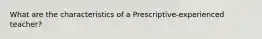 What are the characteristics of a Prescriptive-experienced teacher?