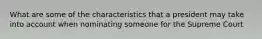 What are some of the characteristics that a president may take into account when nominating someone for the Supreme Court