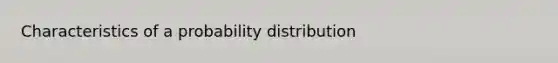 Characteristics of a probability distribution