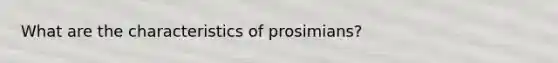 What are the characteristics of prosimians?