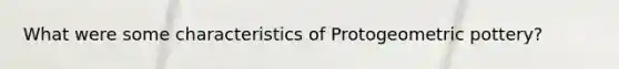 What were some characteristics of Protogeometric pottery?