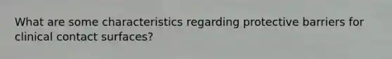 What are some characteristics regarding protective barriers for clinical contact surfaces?