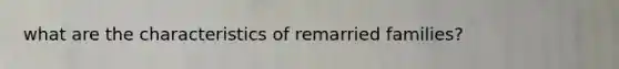 what are the characteristics of remarried families?