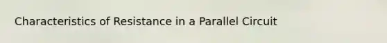 Characteristics of Resistance in a Parallel Circuit
