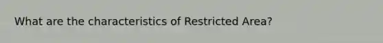 What are the characteristics of Restricted Area?