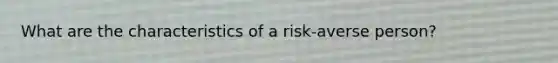 What are the characteristics of a risk-averse person?