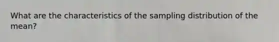 What are the characteristics of the sampling distribution of the mean?