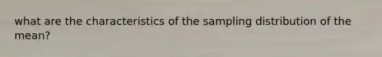 what are the characteristics of the sampling distribution of the mean?