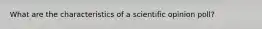 What are the characteristics of a scientific opinion poll?