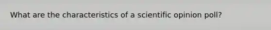 What are the characteristics of a scientific opinion poll?