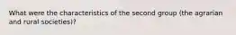 What were the characteristics of the second group (the agrarian and rural societies)?