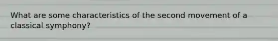 What are some characteristics of the second movement of a classical symphony?