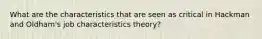 What are the characteristics that are seen as critical in Hackman and Oldham's job characteristics theory?