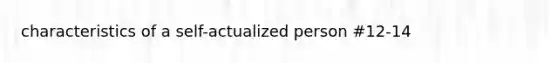 characteristics of a self-actualized person #12-14