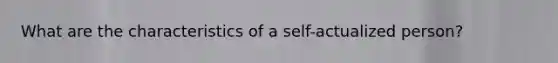 What are the characteristics of a self-actualized person?