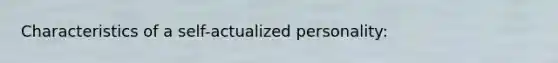 Characteristics of a self-actualized personality: