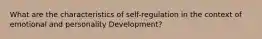 What are the characteristics of self-regulation in the context of emotional and personality Development?