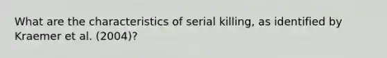 What are the characteristics of serial killing, as identified by Kraemer et al. (2004)?