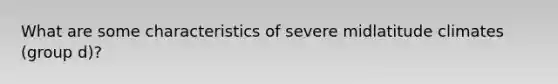 What are some characteristics of severe midlatitude climates (group d)?